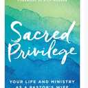 Sacred Privilege: Your Life and Ministry as a Pastor's Wife