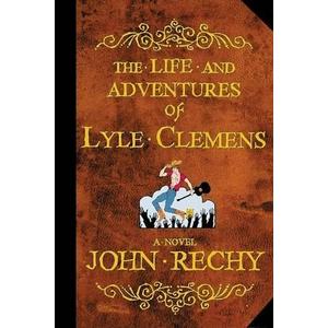 The Life and Adventures of Lyle Clemens: A Novel