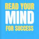 Read Your Mind For Success: How Oz Pearlmans Principles of Focus Clarity Can Help You Build Confidence and Transform Your Future