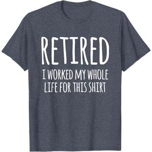 Retired I Worked My Whole Life For This Shirt T-Shirt 2XL