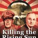 Killing the Rising Sun: How America Vanquished World War II Japan (Bill O'Reilly's Killing Series)