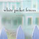 White Picket Fences: A Novel
