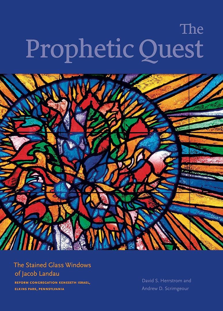 The Prophetic Quest: The Stained Glass Windows of Jacob Landau, Reform Congregation Keneseth Israel, Elkins Park, Pennsylvania (Dimyonot: Jews and the Cultural Imagination)