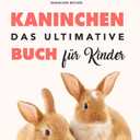 Kaninchen Bcher: Das Ultimative Kaninchen Buch Fr Kinder: 100+ erstaunliche Fakten ber Kaninchen (German Edition)