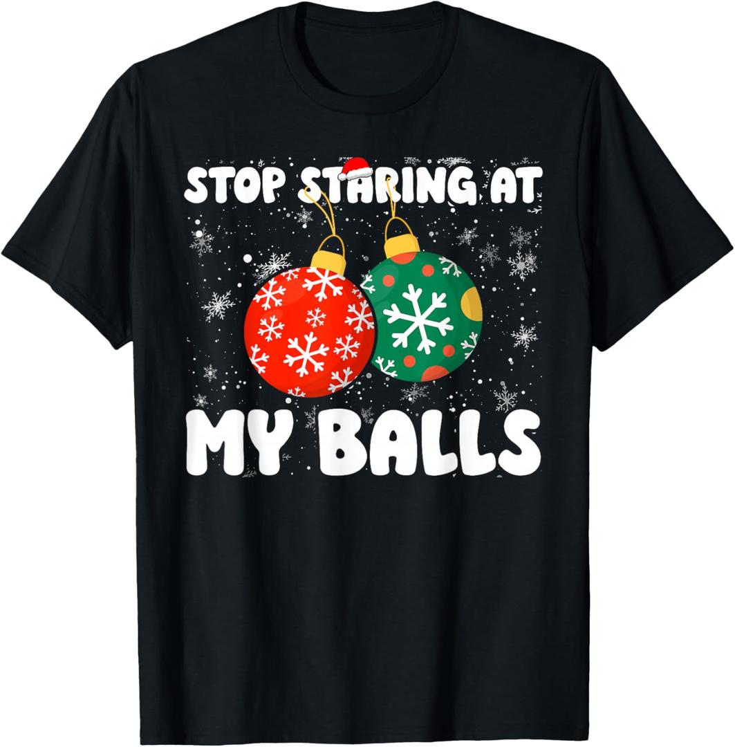 Stop Staring At My Balls Funny Dirty Christmas Adult Humor T-Shirt XL