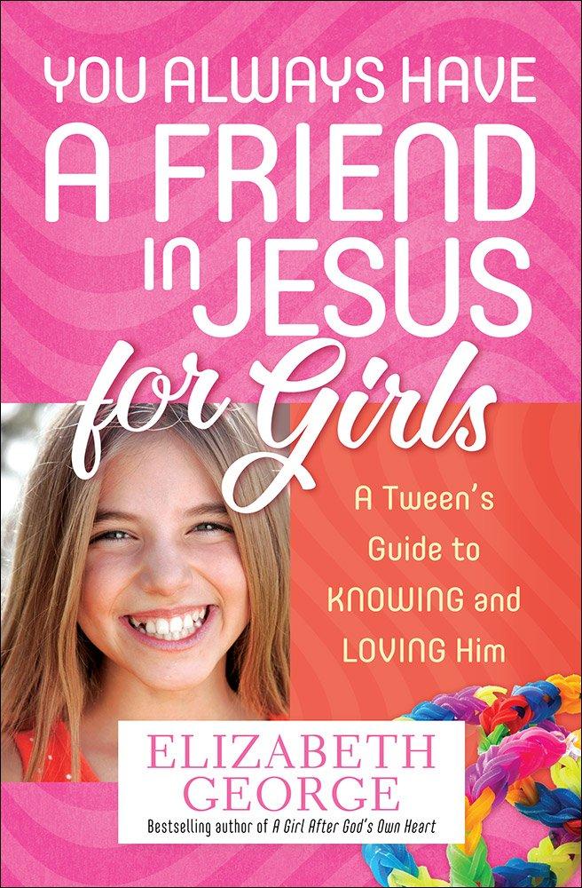 You Always Have a Friend in Jesus for Girls: A Tween's Guide to Knowing and Loving Him, Paperback 