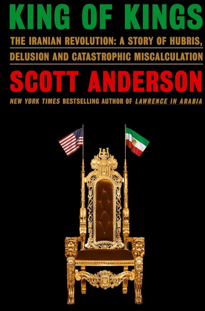 King of Kings: The Iranian Revolution: A Story of Hubris, Delusion and Catastrophic Miscalculation (Hardcover)