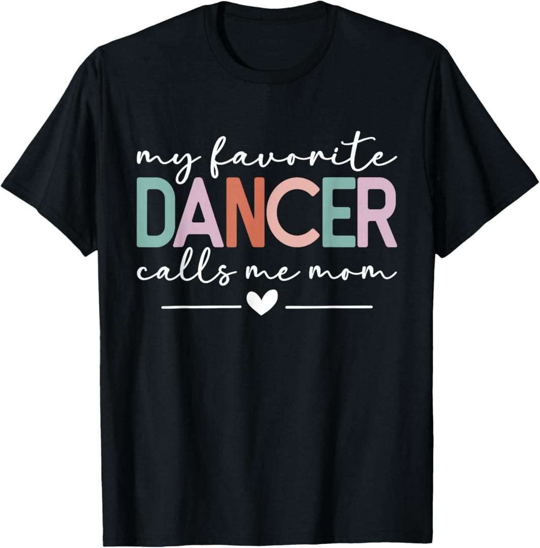 My Favorite Dancer Calls Me Mom Funny Dance Mom Mothers Day T-Shirt, 3 XL