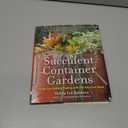 Succulent Container Gardens: Design Eye-Catching Displays with 350 Easy-Care Plants