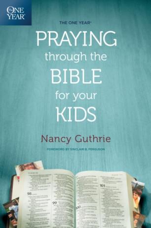 The One Year Praying Through the Bible for Your Kids - Nancy Guthrie