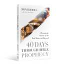 40 Days Through Bible Prophecy: A Panoramic Survey of the End Times and Beyond