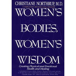 Women's Bodies, Women's Wisdom: Creating Physical and Emotional Health and Healing