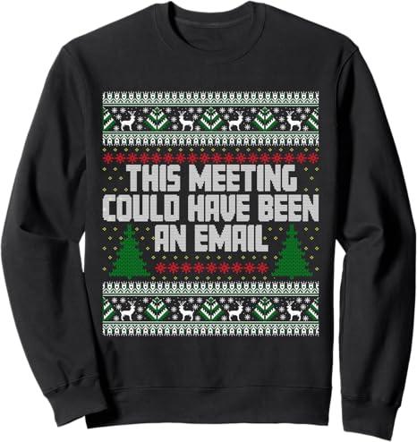 This Meeting Could Have Been An Email Ugly Christmas Sweater Sweatshirt, S