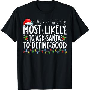 Most Likely to Ask Santa to Define Good Family Christmas T-Shirt, M