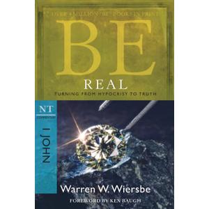 Be Real (1 John): Turning from Hypocrisy to Truth (The BE Series Commentary) Paperback