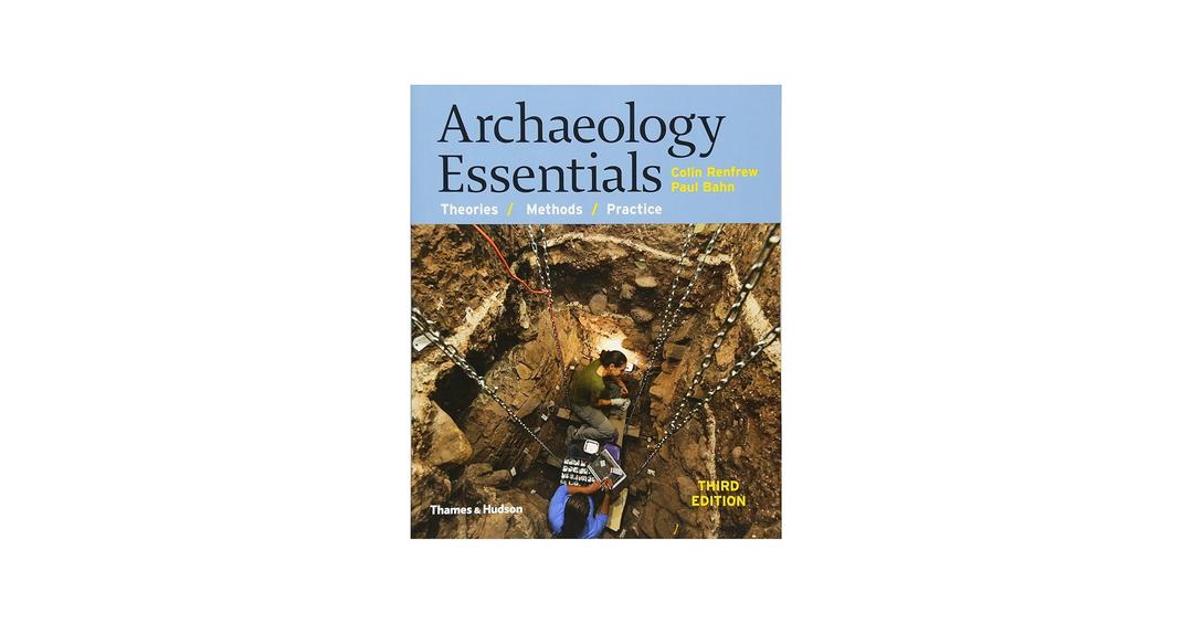 Archaeology Essentials: Theories / Methods / Practice 3rd Edition, Paperback
