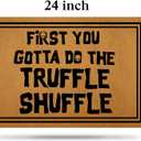 Ytanie Welcome Mats for Front Door Outdoor Entry First You Gotta Do The Truffle Shuffle Doormat Non Slip Rubber Mat for Home Indoor Farmhouse Funny Kitchen Rugs Patio Full Brown