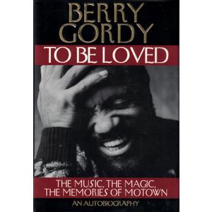 To Be Loved: The Music, the Magic, the Memories of Motown : An Autobiography