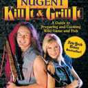 Kill It & Grill It: A Guide to Preparing and Cooking Wild Game and Fish