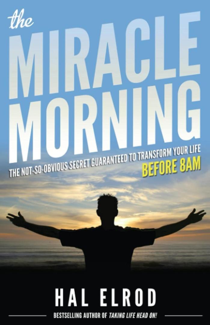 The Miracle Morning: The Not-So-Obvious Secret Guaranteed to Transform Your Life (Before 8AM)