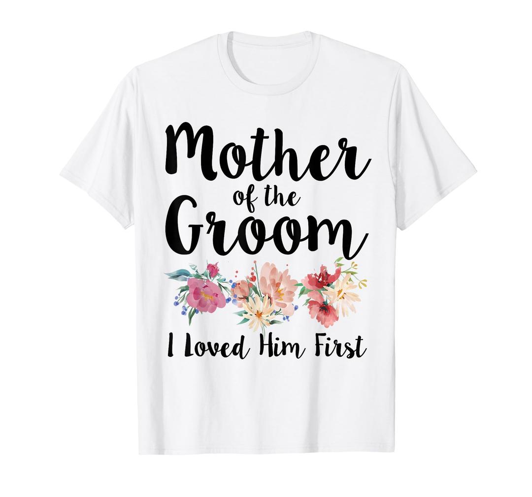 Mother Of The Groom I Loved Him First T-Shirt, 1X