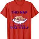 FUNNY NAPPING THIS NAP ISN'T GOING TO TAKE ITSELF SLEEP COOL T-Shirt, XL, Red