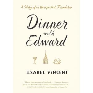 Dinner With Edward: A Story of an Unexpected Friendship