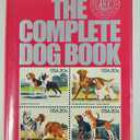 The Complete Dog Book: The Photograph, History, and Official Standard of Every Breed Admitted to AKC Registration, and the Selection, Training, Breeding, Care, and Feeding of Pure-Bred Dogs