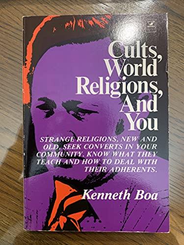 Cults, World Religions, and You: Strange Religions, New and Old, Seek Converts in Your Community, Know What They Teach and How to Deal with Their Adherents