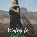 Waiting to Deliver: While being pressed on every side