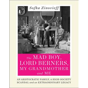 The Mad Boy, Lord Berners, My Grandmother and Me: An Aristocratic Family, a High-Society Scandal and an Extraordinary Legacy