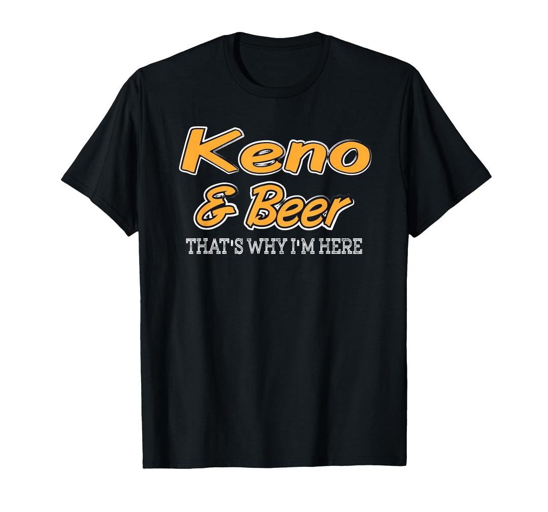 Keno & Beer That's Why I'm Here T-Shirt L