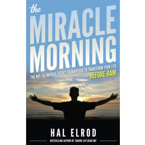 The Miracle Morning: The Not-So-Obvious Secret Guaranteed to Transform Your Life (Before 8AM)