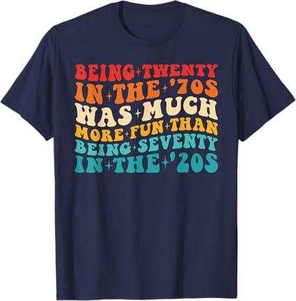 It Was A Lot More Fun To Be 20 In The 70's Than To Be 70 T-Shirt Large