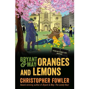 Bryant & May: Oranges and Lemons: A Peculiar Crimes Unit Mystery Bryant & May: Oranges and Lemons: A Peculiar Crimes Unit Mystery