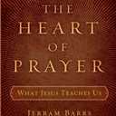 The Heart of Prayer: What Jesus Teaches Us