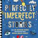 Perfectly Imperfect Stories: Meet 28 inspiring people and discover their mental health stories
