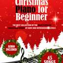 Christmas Piano for Beginner: The Best Collection of the Most Popular Christmas Songs at Easy and Intermediate Levels