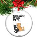 Ill Always Be There for You Cat Lover Ornament 2025 for Crazy Cat People | Matching BFF Holiday Keepsakes (V19)