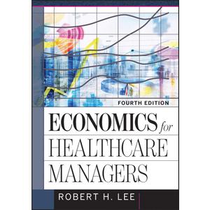 Economics for Healthcare Managers, Hardcover