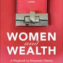Women and Wealth: A Playbook to Empower Clients and Unlock Their Fortune, Paperback