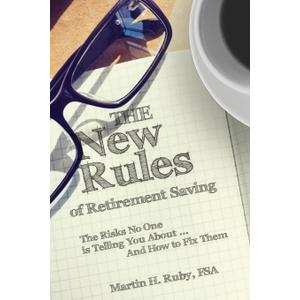 The New Rules of Retirement Saving: The Risks No One Is Telling You About... And How to Fix Them