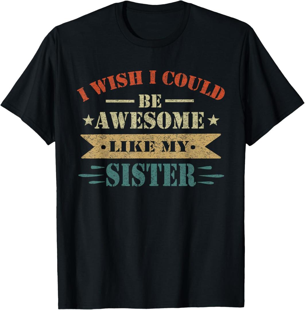 I Wish I Could Be Awesome Like My Sister Funny Sister T-Shirt Size L