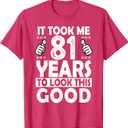 It Took me 81 Years to Look This Good Funny 81 Years Old T-Shirt, L