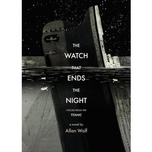 The Watch That Ends the Night: Voices from the Titanic