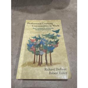 Professional Learning Communities at Work: Best Practices for Enhancing Student Achievement