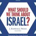 What Should We Think About Israel?: Separating Fact from Fiction in the Middle East Conflict