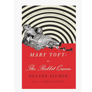 Mary Toft; or, The Rabbit Queen: A Novel