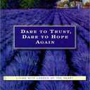Dare to Trust, Dare to Hope Again: Living With Losses of the Heart
