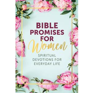 Bible Promises for Women: Spiritual Devotions for Everyday Life